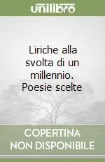 Liriche alla svolta di un millennio. Poesie scelte Bestseller