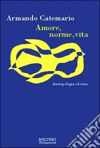 Amore, norme, vita. Antropologia ed etica A Buon Prezzo
