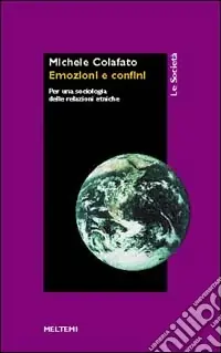 Emozioni e confini. Per una sociologia delle relazioni etniche Non Perdere