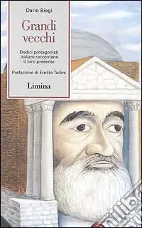 Grandi vecchi. Dodici protagonisti italiani raccontano il loro presente Nuovo Arrivo