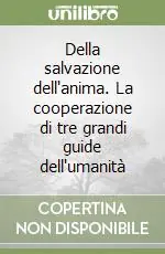 Subito Disponibile Della salvazione dell‘anima. La cooperazione di tre grandi guide dell‘umanità