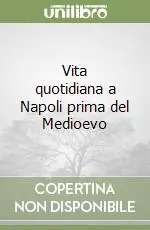 Più Venduto Vita quotidiana a Napoli prima del Medioevo