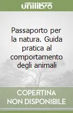 Offerta Passaporto per la natura. Guida pratica al comportamento degli animali