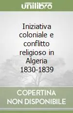 Consegna Rapida Iniziativa coloniale e conflitto religioso in Algeria 1830-1839