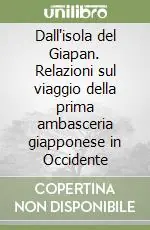 Compra Online Dall‘isola del Giapan. Relazioni sul viaggio della prima ambasceria giapponese in Occidente
