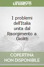 I problemi dell‘Italia unita dal Risorgimento a Giolitti Prezzo Basso