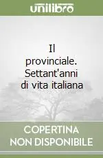 Il provinciale. Settant‘anni di vita italiana Compra Adesso