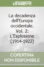 Subito Disponibile La decadenza dell‘Europa occidentale. Vol. 2 L‘Esplosione (1914-1922)