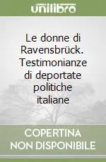 Le donne di Ravensbrück. Testimonianze di deportate politiche italiane Ultima Occasione