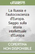 Subito Disponibile La Russia e l‘autocoscienza d‘Europa. Saggio sulla storia intellettuale d‘Europa