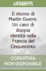 Offerta Lampo Il ritorno di Martin Guerre. Un caso di doppia identità nella Francia del Cinquecento