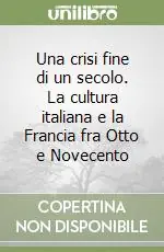 Una crisi fine di un secolo. La cultura italiana e la Francia fra Otto e Novecento Ultima Occasione
