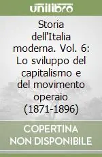 Scelto Dai Clienti Storia dell‘Italia moderna. Vol. 6 Lo sviluppo del capitalismo e del movimento operaio (1871-1896)