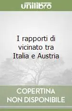 Non Perdere I rapporti di vicinato tra Italia e Austria