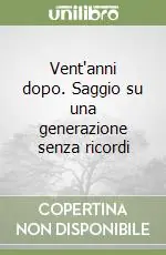 Vent‘anni dopo. Saggio su una generazione senza ricordi Sconto
