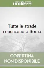 Consegna Rapida Tutte le strade conducono a Roma