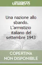Una nazione allo sbando. L‘armistizio italiano del settembre 1943 Vendita Finale