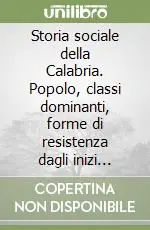Compra Adesso Storia sociale della Calabria. Popolo, classi dominanti, forme di resistenza dagli inizi dell‘età moderna al XIX secolo