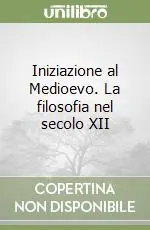 Nuovo Arrivo Iniziazione al Medioevo. La filosofia nel secolo XII