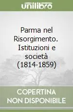 Parma nel Risorgimento. Istituzioni e società (1814-1859) Pagamento Sicuro