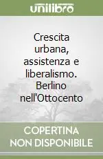 Crescita urbana, assistenza e liberalismo. Berlino nell‘Ottocento Promozione