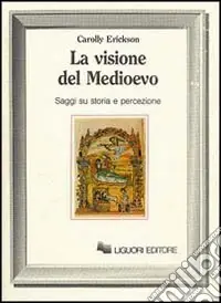 Quantità Limitata La visione del Medioevo. Saggi su storia e percezione