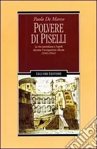 Polvere di piselli. La vita quotidiana a Napoli durante l‘occupazione alleata (1943-44) Sconto