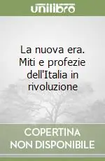 La nuova era. Miti e profezie dell‘Italia in rivoluzione Compra Adesso