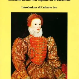 Il nolano e la regina. Giordano Bruno nell‘Inghilterra di Elisabetta Compra Adesso