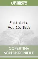 Epistolario. Vol. 15 1858 Scelto Dai Clienti