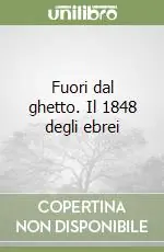 Quantità Limitata Fuori dal ghetto. Il 1848 degli ebrei