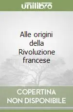 Compra Oggi Stesso Alle origini della Rivoluzione francese