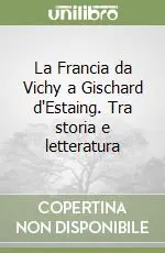 La Francia da Vichy a Gischard d‘Estaing. Tra storia e letteratura Ultimissimo Modello