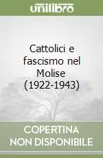 Di Tendenza Cattolici e fascismo nel Molise (1922-1943)
