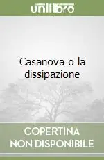 Casanova o la dissipazione Compra Oggi Stesso