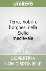 Terra, nobili e borghesi nella Sicilia medievale Super Prezzo