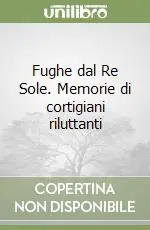 Compra Online Fughe dal Re Sole. Memorie di cortigiani riluttanti