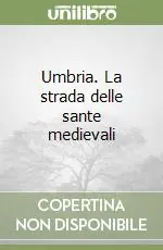 Esclusivo Umbria. La strada delle sante medievali