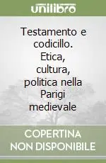 Compra Adesso Testamento e codicillo. Etica, cultura, politica nella Parigi medievale