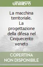La macchina territoriale. La progettazione della difesa nel Cinquecento veneto Soddisfatti O Rimborsati