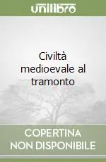 Quantità Limitata Civiltà medioevale al tramonto