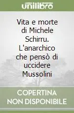 Vita e morte di Michele Schirru. L‘anarchico che pensò di uccidere Mussolini Non Perdere
