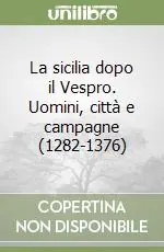 La sicilia dopo il Vespro. Uomini, città e campagne (1282-1376) Solo Oggi
