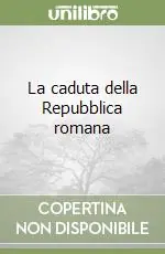 Offerta La caduta della Repubblica romana