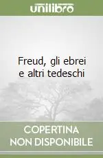 Freud, gli ebrei e altri tedeschi Miglior Prezzo