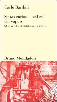 Prezzo Basso Senza carbone nell‘età del vapore. Gli inizi dell‘industrializzazione italiana