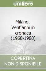 Milano. Vent‘anni in cronaca (1968-1988) Pagamento Sicuro