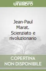 Scelto Dai Clienti Jean-Paul Marat. Scienziato e rivoluzionario