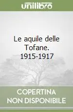 Le aquile delle Tofane. 1915-1917 Economico