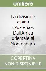 Offerta Limitata La divisione alpina «Pusteria». Dall‘Africa orientale al Montenegro